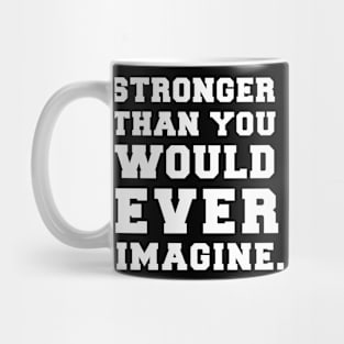 Stronger Than You Would Ever Imagine Mug